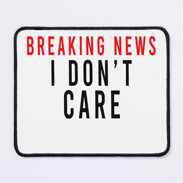 Item preview, breaking news i dont care mens womens kids  designed and sold by davinci101.