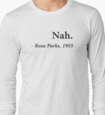 Nah Rosa Parks Quote Long Sleeve T-Shirt