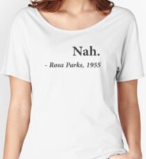 Nah Rosa Parks Quote Women's Relaxed Fit T-Shirt