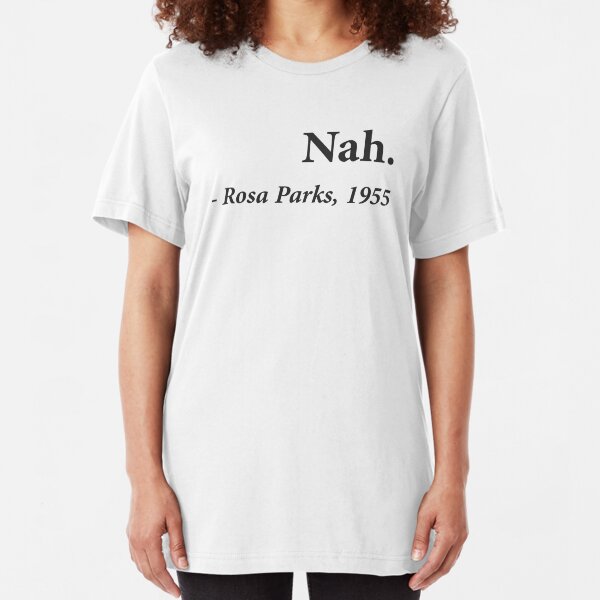 Nah Rosa Parks Quote Slim Fit T-Shirt