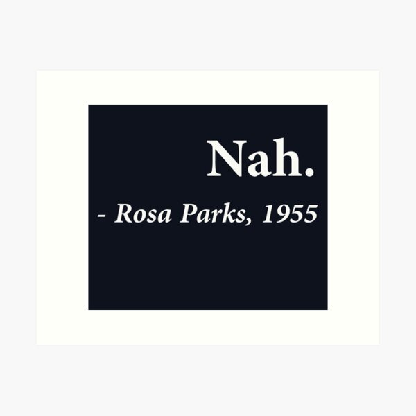 Nah Rosa Parks Quote Art Print