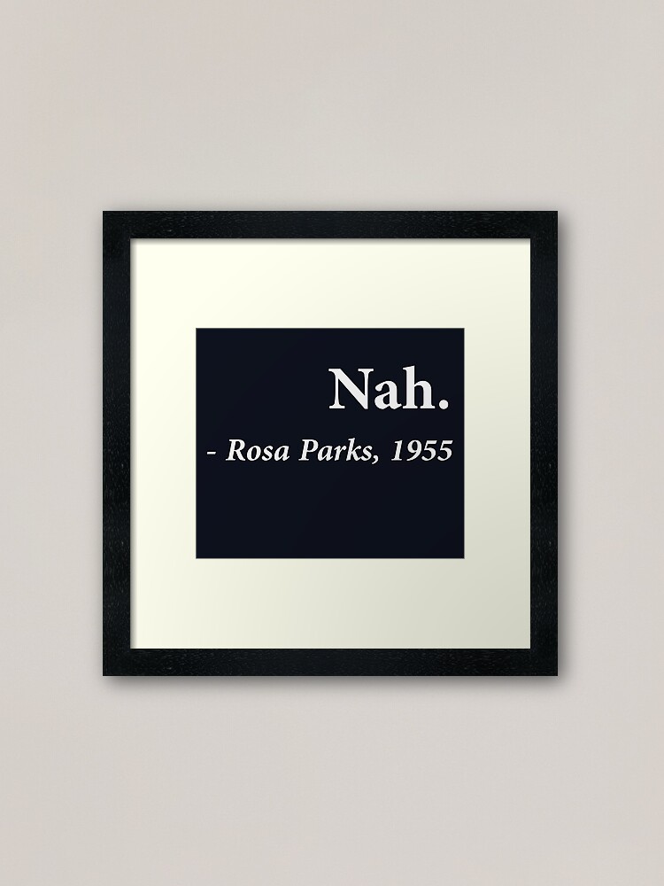 Impression Encadree Citation De Nah Rosa Parks Par Theshirtyurt Redbubble