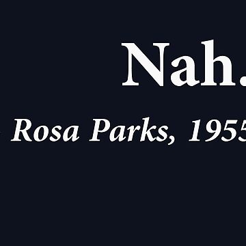 Artwork thumbnail, Nah Rosa Parks Quote by TheShirtYurt