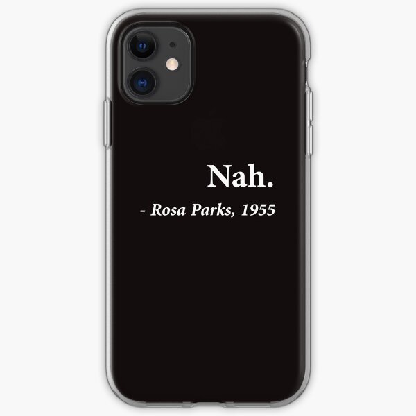 Nah Rosa Parks Quote iPhone Soft Case