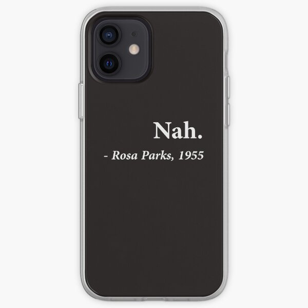 Nah Rosa Parks Quote iPhone Soft Case