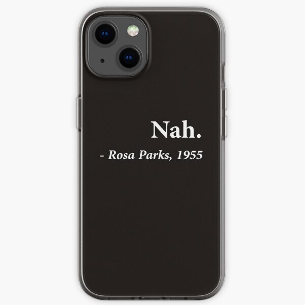 Nah Rosa Parks Quote iPhone Soft Case