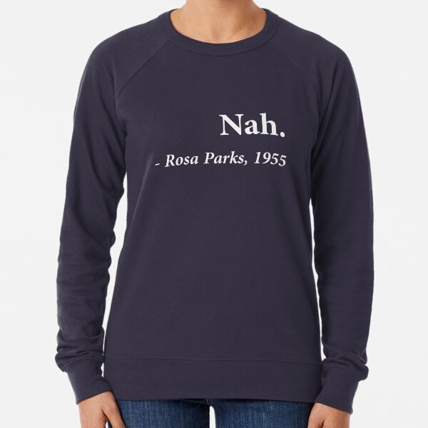 Nah Rosa Parks Quote Lightweight Sweatshirt
