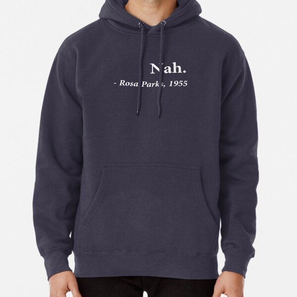 Nah Rosa Parks Quote Pullover Hoodie