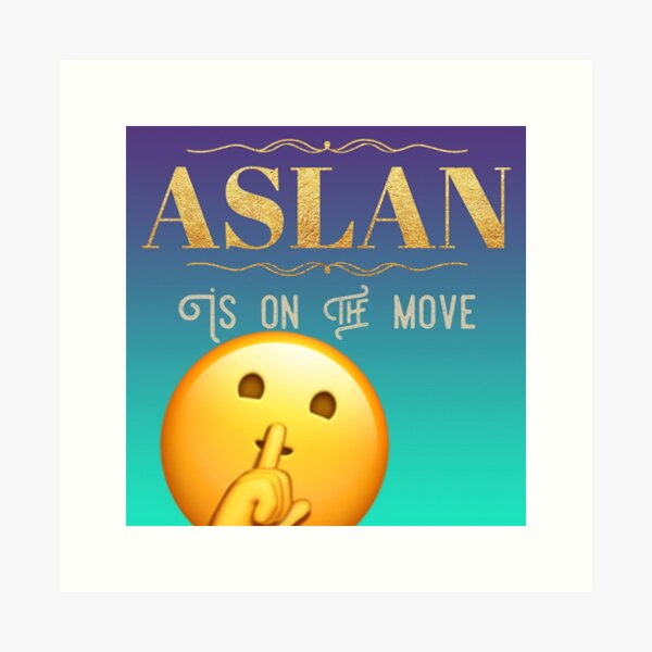 Aslan is on the Move Art Print