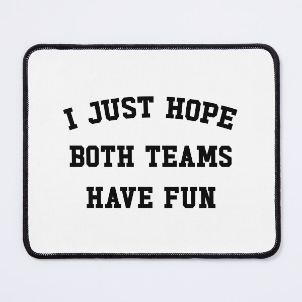 Item preview, I Just Hope Both Teams Have Fun designed and sold by ZoollGraphics.