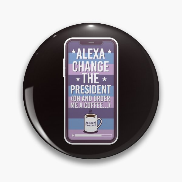 Item preview, alexa change the president and order me a coffee designed and sold by justplainwords.