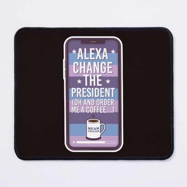 Item preview, alexa change the president and order me a coffee designed and sold by justplainwords.