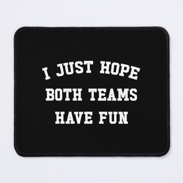 Item preview, I Just Hope Both Teams Have Fun designed and sold by ZoollGraphics.