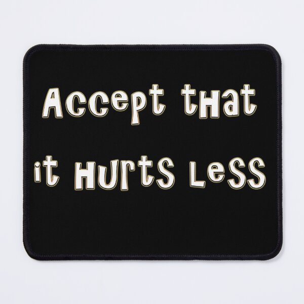 Item preview, Accept that it hurts less designed and sold by NTxPhotography.