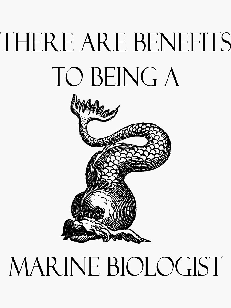 "(Marine Biologist) Tere are benefits to being a Marine Biologist Sea