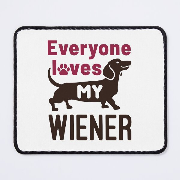 Item preview, Everyone Loves My Wiener Dachshund Dog designed and sold by jaygo.
