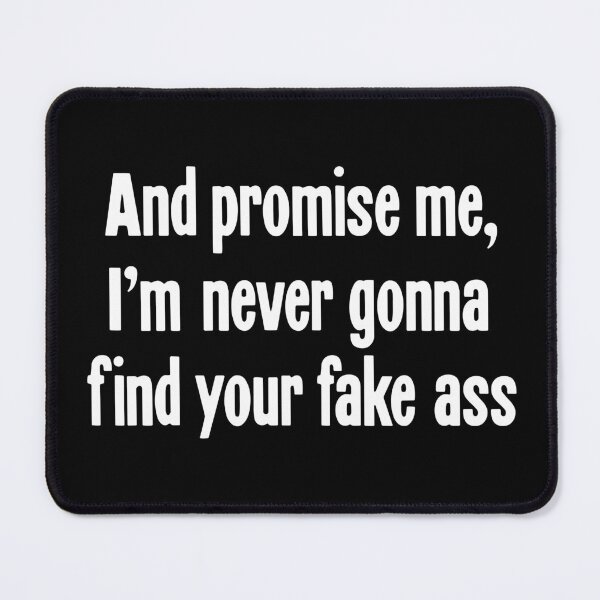 Item preview, And Promise Me, I'm Never Gonna Find Your Fake Ass designed and sold by Good-Looking Corpse.