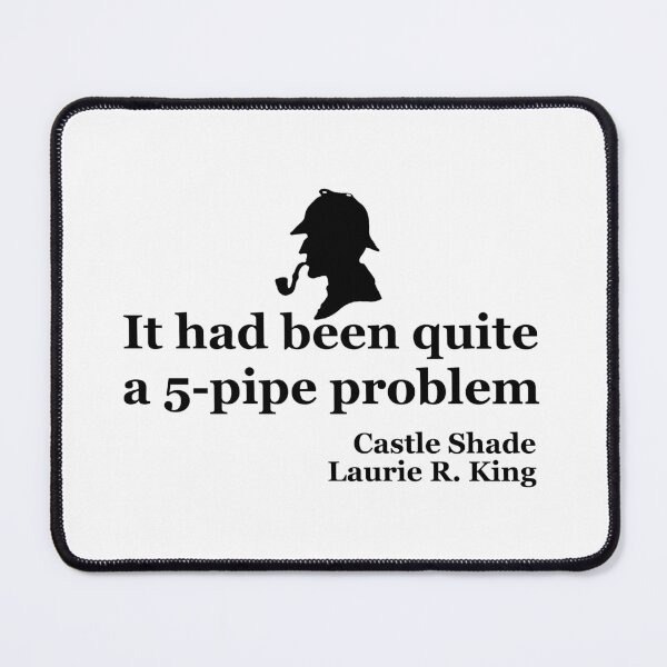 Item preview, "...5-pipe problem" quote from Castle Shade designed and sold by LaurieRKing.