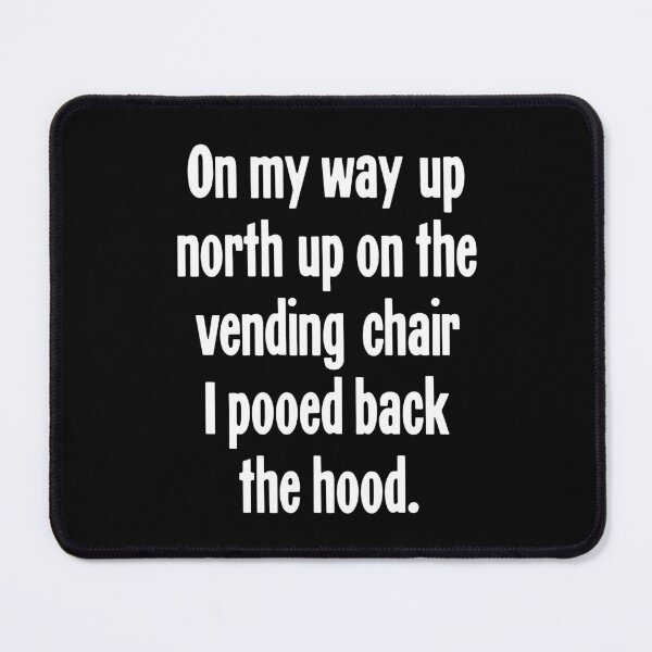 Item preview, On My Way Up North Up on the Vending Chair I Pooed Back the Hood designed and sold by Good-Looking Corpse.