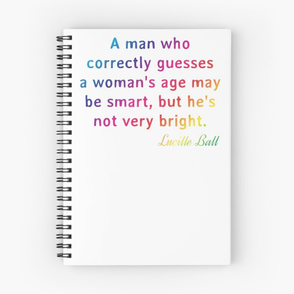 Item preview, Quote. Lucille Ball: A man who correctly guesses a woman's age may be smart, but he's not very bright. designed and sold by IuriiVlasenko.
