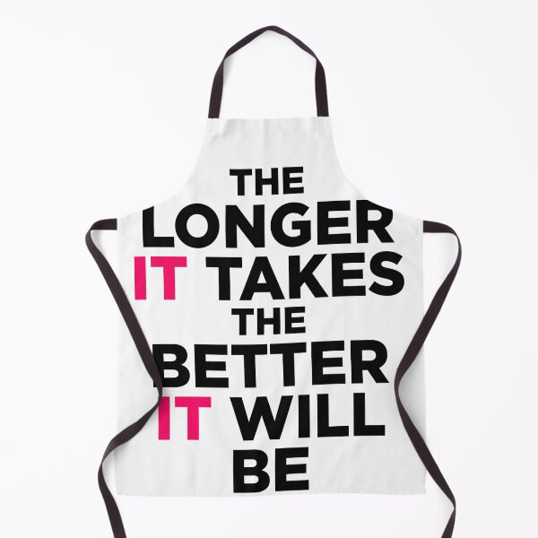 Item preview, The Longer it takes the better it WILL BE designed and sold by randomarthouse.