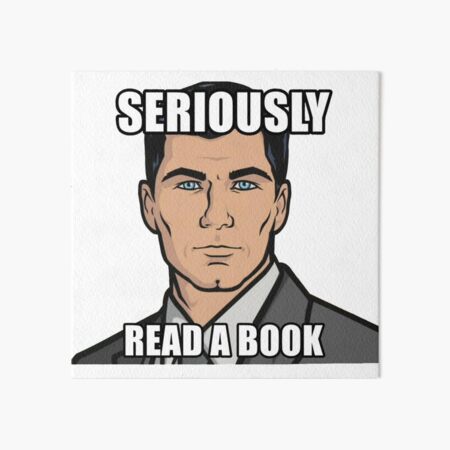 Archer Read A Book How You Get Ants Archer Drinking Seriously Read A Book Art Board Print