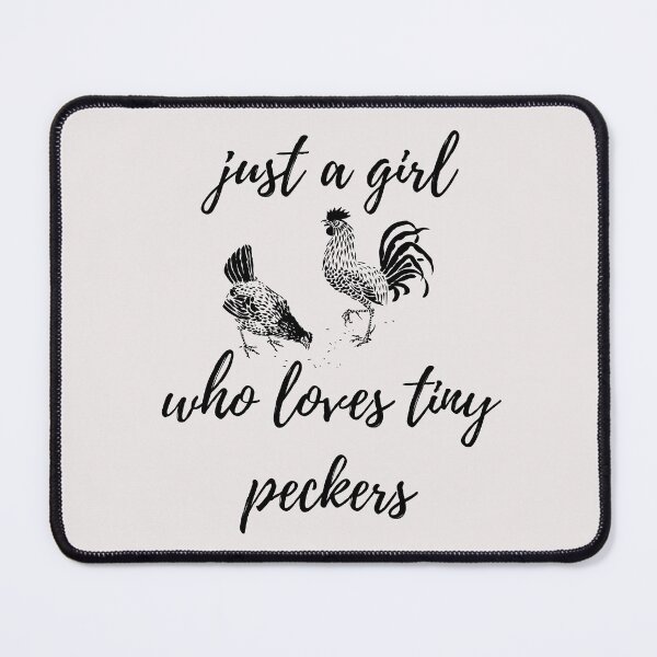 Item preview, Just a Girl Who Loves Tiny Peckers designed and sold by curlybubbles.