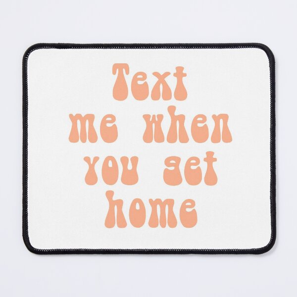 Item preview, Text me when you get home  designed and sold by Crazy  Milkshake.