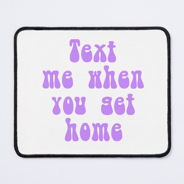 Item preview, Text me when you get home  designed and sold by Crazy  Milkshake.