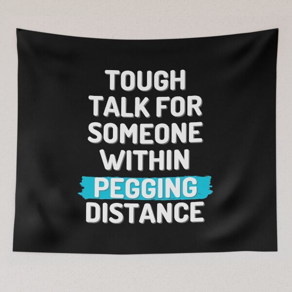 Item preview, Tough talk for someone within pegging distance v.2 designed and sold by RebeccaART5.