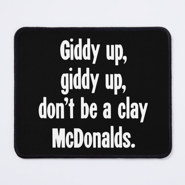 Item preview, Giddy Up, Giddy Up, Don't Be A Clay McDonalds designed and sold by Good-Looking Corpse.