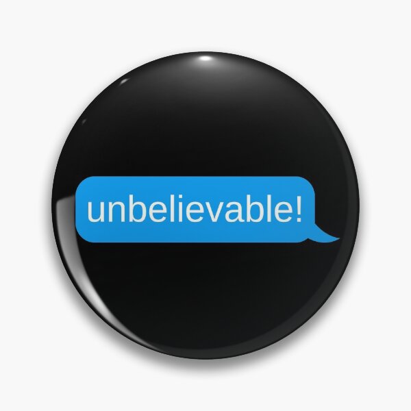 Item preview, Unbelievable - Funny dramatic Friend Text designed and sold by Theleochick.