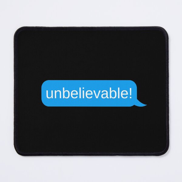 Item preview, Unbelievable - Funny dramatic Friend Text designed and sold by Theleochick.
