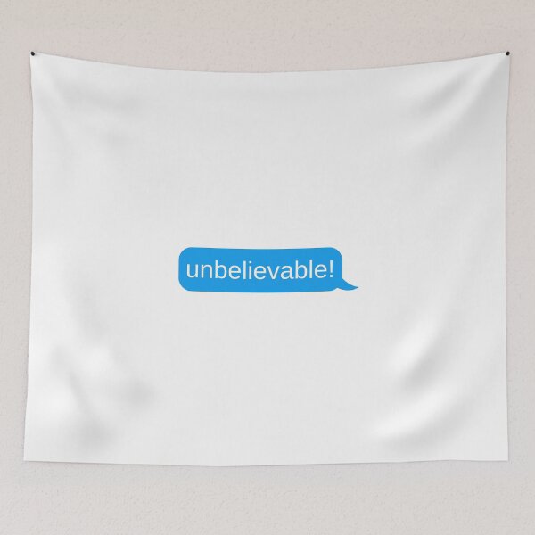 Item preview, Unbelievable - Funny dramatic Friend Text designed and sold by Theleochick.