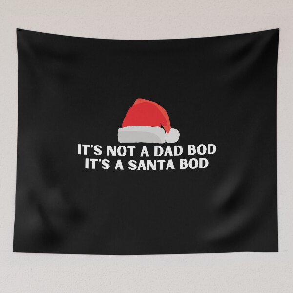 Item preview, Not a Dad Bod, It's a Santa Bod designed and sold by nanogarbanzo.