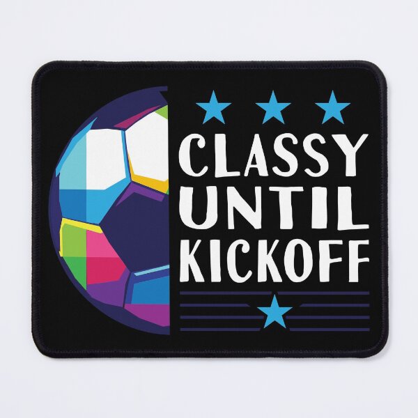 Item preview, Classy Until Kickoff designed and sold by AmethystMurad.