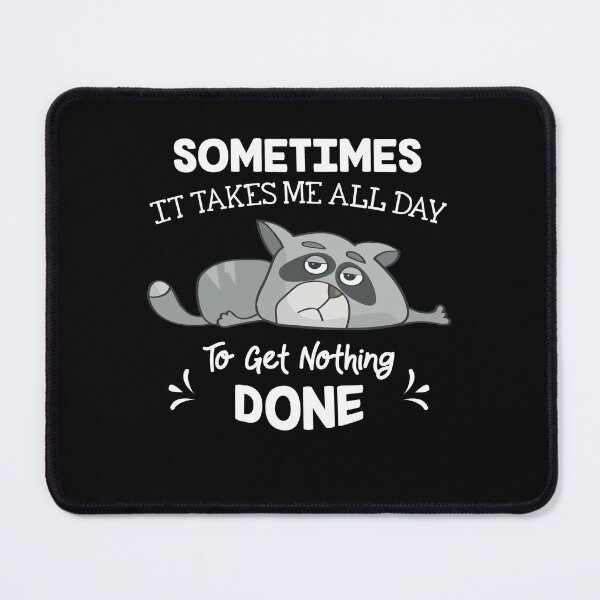 Item preview, Sometimes It Takes Me All Day To Get Nothing Done Witty Cat designed and sold by Dressed For  Duty.