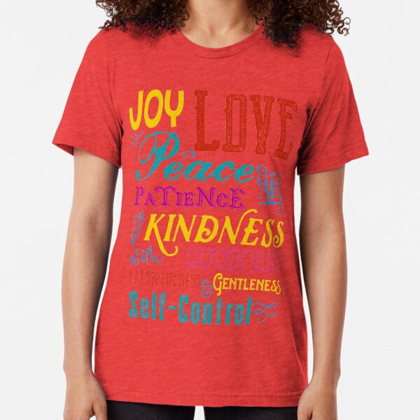 Love Joy Peace Patience Kindness Goodness Typography Art Tri-blend T-Shirt