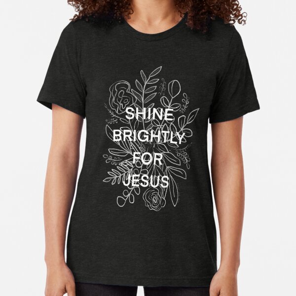 Shine Brightly for Jesus Tri-blend T-Shirt