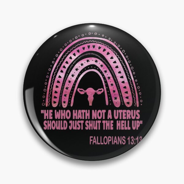 Item preview, He Who Hath Not A Uterus Should Just Shut Fallopians 13:13 designed and sold by OzyManDiaS90.