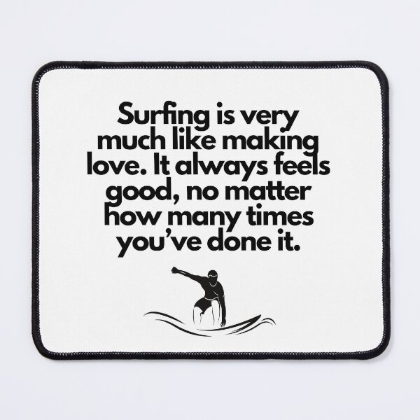 Item preview, Surfing is very much like making love... designed and sold by FindYouByZ.