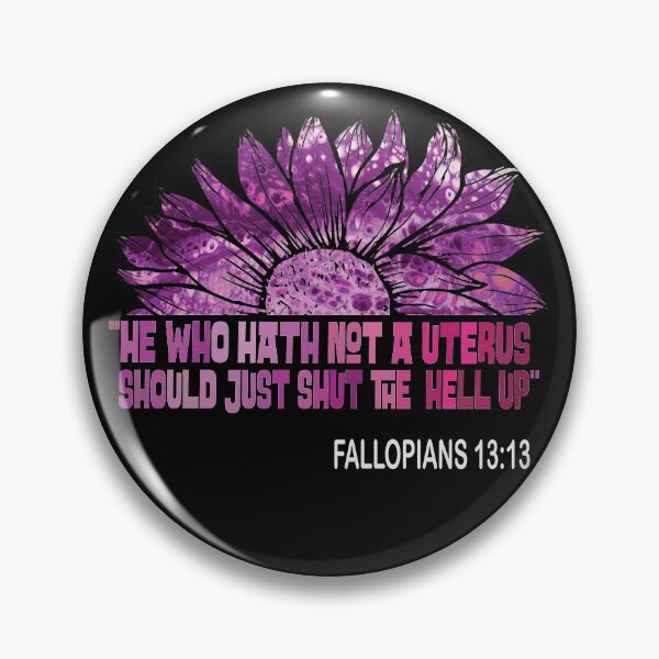 Item preview, He Who Hath Not A Uterus Should Just Shut Fallopians 13:13 designed and sold by OzyManDiaS90.