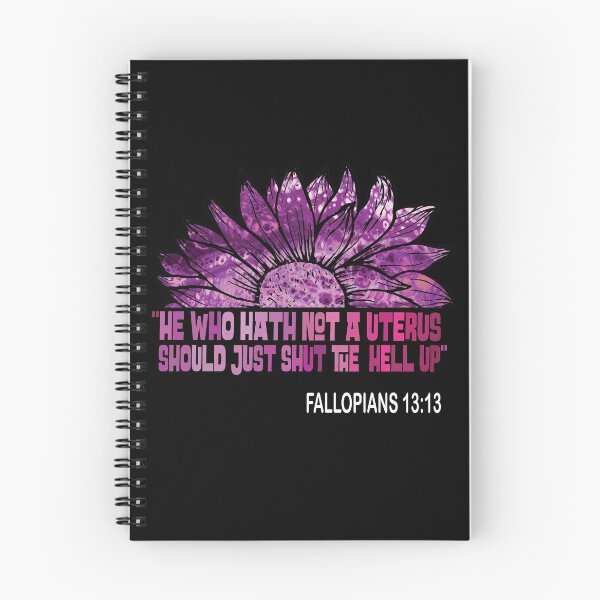 Item preview, He Who Hath Not A Uterus Should Just Shut Fallopians 13:13 designed and sold by OzyManDiaS90.