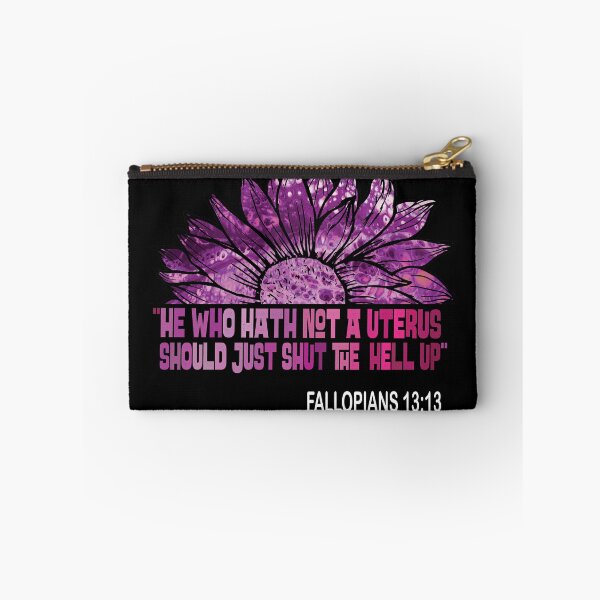Item preview, He Who Hath Not A Uterus Should Just Shut Fallopians 13:13 designed and sold by OzyManDiaS90.