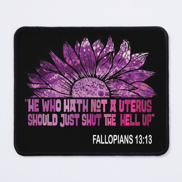 Item preview, He Who Hath Not A Uterus Should Just Shut Fallopians 13:13 designed and sold by OzyManDiaS90.