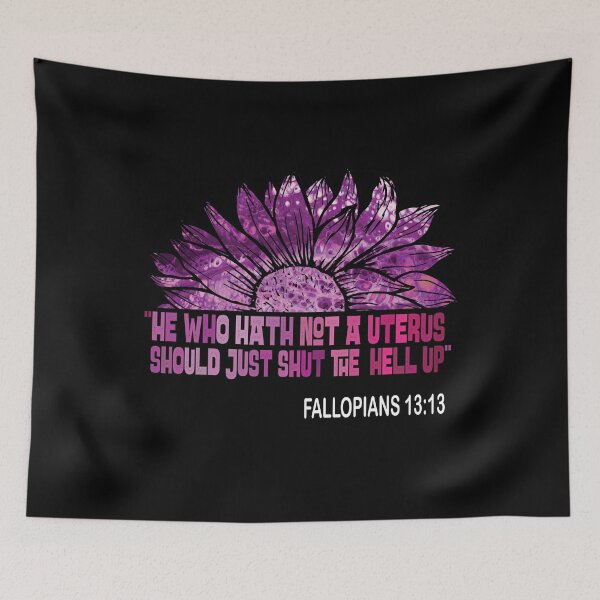 Item preview, He Who Hath Not A Uterus Should Just Shut Fallopians 13:13 designed and sold by OzyManDiaS90.