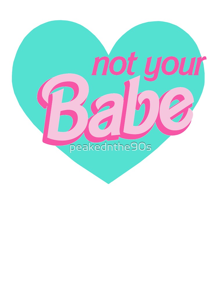 Ur babe not Not