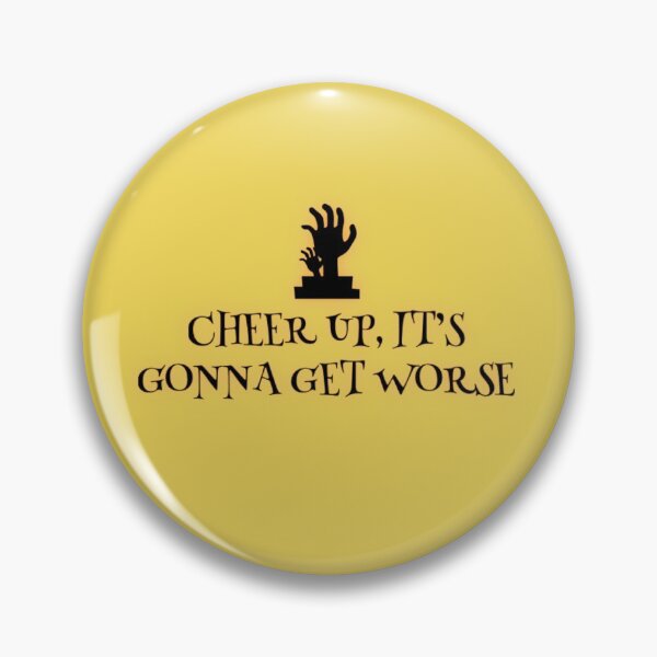 Item preview, Cheer up, It's Gonna Get Worse designed and sold by Dead-Moroz.