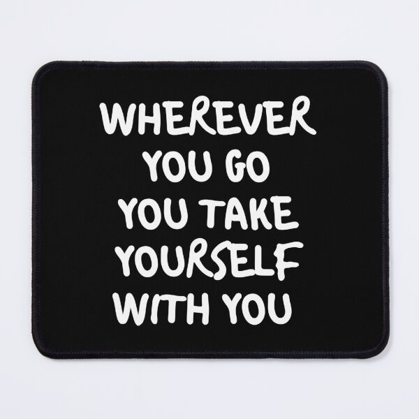 Item preview, Wherever You Go You Take Yourself With You  designed and sold by plumpjose.