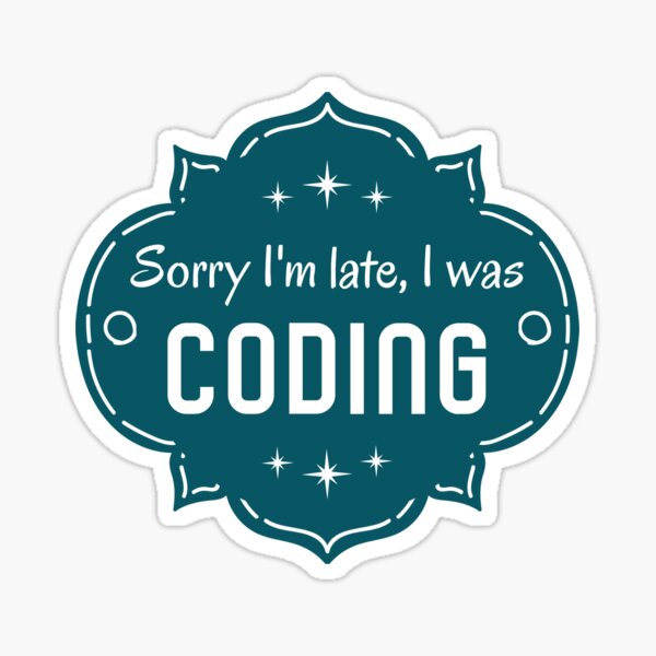 Item preview, Sorry I´m Late I Was Coding. Lame Programmer´s Excuse designed and sold by Rebel-Design.